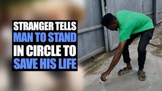 Stranger Tells Man To.Stand In Circle To Save His Life | Moci Family