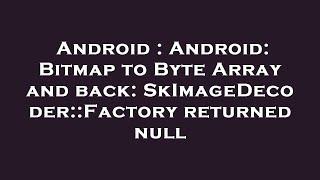 Android : Android: Bitmap to Byte Array and back: SkImageDecoder::Factory returned null