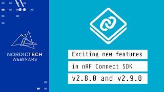 Exciting new features in nRF Connect SDK 2.8.0 and 2.9.0