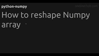 How to reshape Numpy array