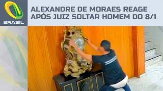 Juiz manda soltar homem que quebrou relógio no 8/1 e Moraes reage imediatamente