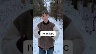 I’m an NPC, of course…