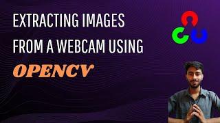 14) Extract Images/ Frames from Webcam in 6 minutes! | Complete OpenCV Tutorial in Python