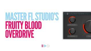 Unleash Grit & Warmth with Fruity Blood Overdrive | FL Studio Distortion Tips