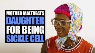 Mother Maltreats Daughter For Being Sickle Cell | Moci Studios