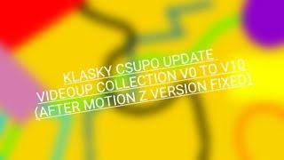 Klasky Csupi Update Videoup Collections V0 To V10 (After Motion Z Version FIXED)