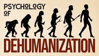 The Psychology of Dehumanization