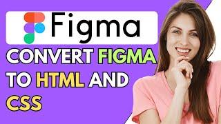 How to Convert Figma Design to HTML and CSS (2024)