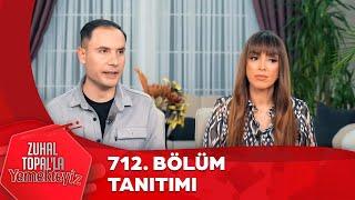 Zuhal Topal'la Yemekteyiz 712. Bölüm Tanıtımı  @Yemekteyiz