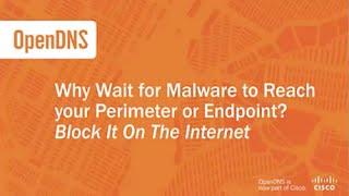 Block Malware on the Internet, Not Your Perimeter or Endpoint