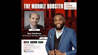 Episode 35: Guest - Ross Schriftman, on "The Morale Booster with John Ughulu."