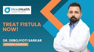 How to treat Fistula? || Anal Fistula || HexaHealth Expert