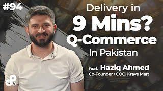 Delivery in 9 Mins? Q-commerce in Pakistan | Haziq Ahmed, Co Founder & COO Krave Mart | Podcast #94