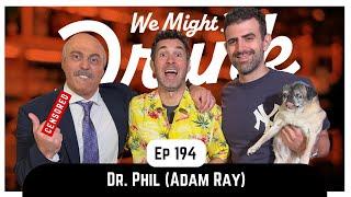 Ep 194: Dr. Phil & Santo Tequila (Adam Ray)