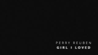 Girl I Loved - Perry Reuben