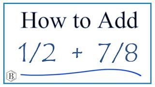 How to Add 1/2 Plus 7/8   (1/2 + 7/8)