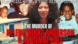 The Murder Of Helene ‘Nikki’ Anderson & Adrienne Hale | Black Girl Gone: A True Crime Podcast