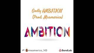 Godly AMBITION (Prod. Msamerica)