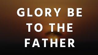 Glory be to the Father - Hymn