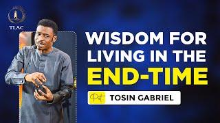 Wisdom For Living In The End-Time || Pastor Tosin Gabriel || 19th Nov. 2023