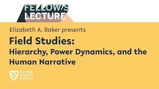 Field Studies | Elizabeth A. Baker || Harvard Radcliffe Institute