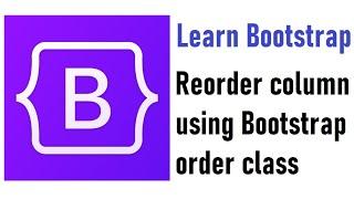 Reorder column using Bootstrap 4 order class | Learn to make responsive website