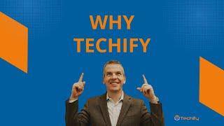 Why Techify?