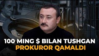 100 MING $ BILAN TUSHGAN PROKUROR QAMALDI