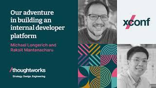 Our adventure in building an internal developer platform — Michael Longerich and Raksit Mantanacharu