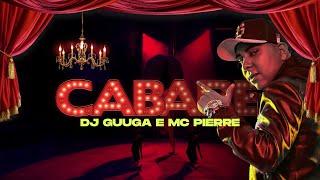 DJ GUUGA e MC PIERRE = CABARÉ ((DJGUUGA e DJELERSON))