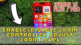 iPhone 15/Pro/Plus Enable/Disable Zoom Controller Adjust Zoom Level