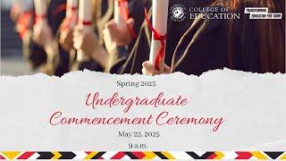 UMD College of Education 2025 Spring Undergraduate Commencement