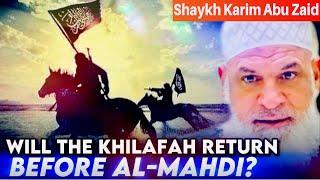 Will the Khilafah return before Al-Mahdi?  (Part 1)| Shaykh Karim AbuZaid