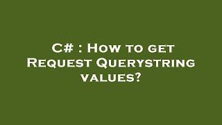 C# : How to get Request Querystring values?