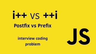 i++ VS ++i  Javascript Prefix and Postfix Coding Problem with Tutorial.