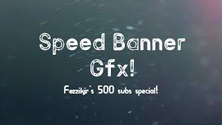 Speed GFX Banner (Fezzikjr's 500 special!)