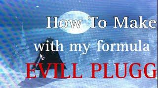 How To Make Evil Plugg ***MY FORMULA***