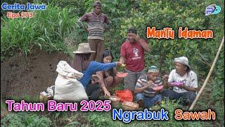 TAHUN BARU 2025 NGRABUK SAWAH || Eps 273 || Cerita Jawa