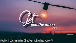 [Lyrics + vietsub] Get you the moon - Kina