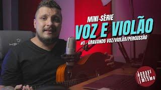 Mini-Série Voz e Violão #1 | Como Gravar Voz, Violão e Percussão