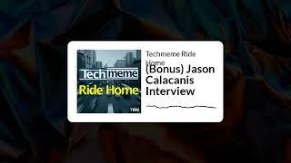 (Bonus) Jason Calacanis Interview - Techmeme Ride Home