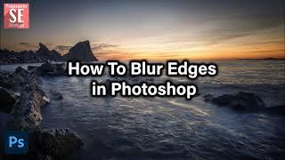 How To Blur Edges in Photoshop | Photoshop Tutorial