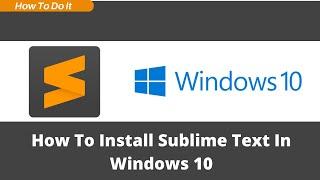 [2022] How To Install Sublime Text 4 On Windows 10