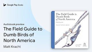 The Field Guide to Dumb Birds of North America by Matt Kracht · Audiobook preview