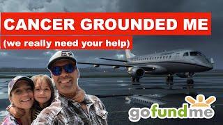 I've Been Grounded by Cancer - My Family Needs Your Help