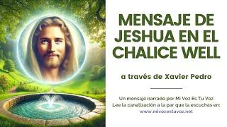 UN MENSAJE DE JESHUA RECIBIDO EN EL CHALICE WELL por Xavier Pedro Gallego