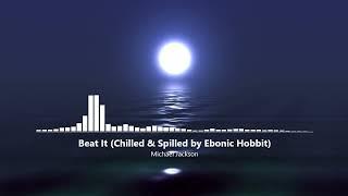 Michael Jackson - Beat It (Chilled And Spilled by Ebonic Hobbit)