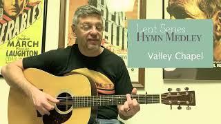 Valley Chapel Lent series - Hymn Medley