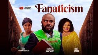 FANATICISM(FULL MOVIE)LONGINUS ANOKWUTE-UCHE NWAKAUCHE EDUZOR- NGOZI NWOSU-LATEST NIGERIAN MOVIE