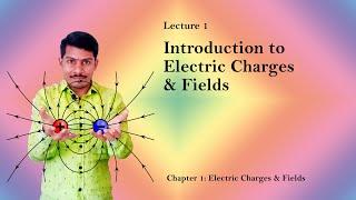 01 Electric Charges & Fields-Introduction-Class 12- Unit 1-NEET/JEE/CET-MH